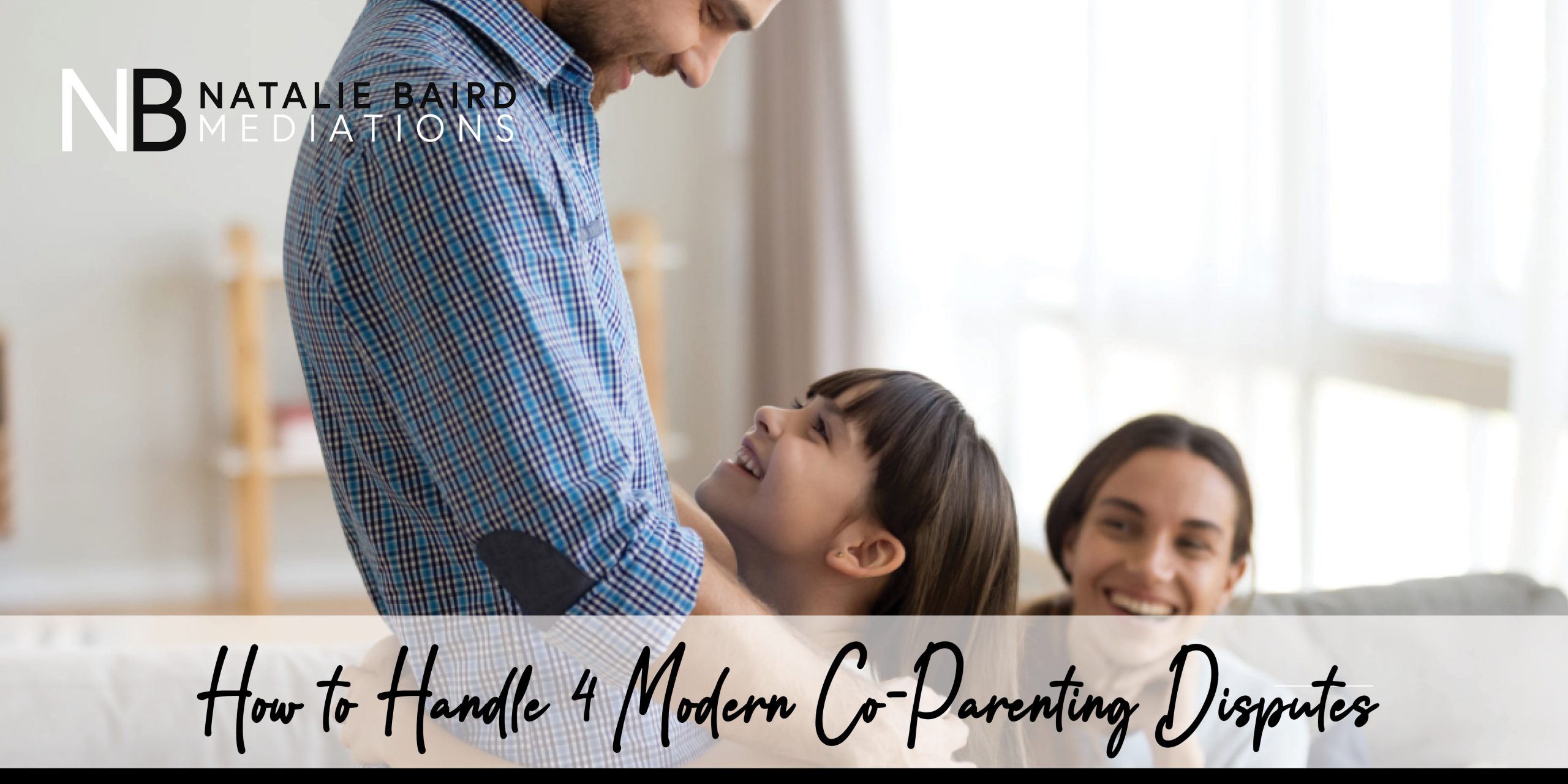 how-to-handle-4-modern-co-parenting-disputes-natalie-baird-mediations